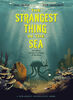 Strangest Thing in the Sea: And Other Curious Creatures of the Deep - Édition anglaise